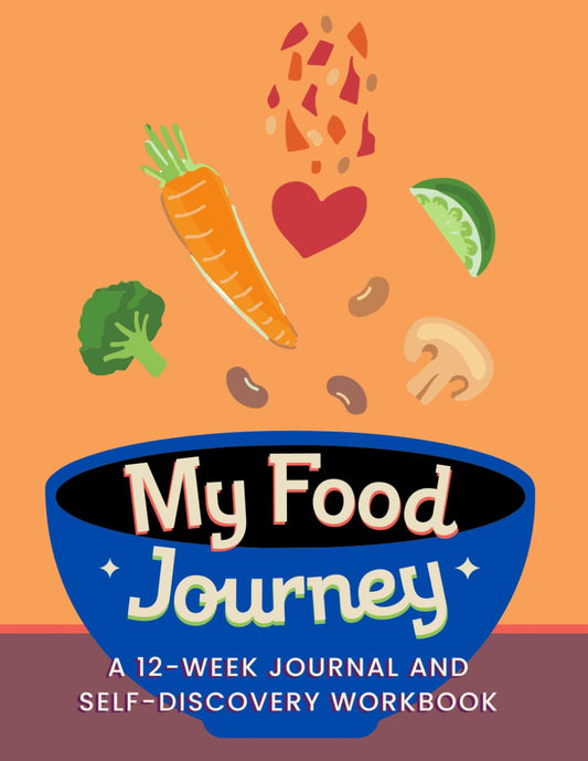 My Food Journey: A 12-week journal and self-discovery workbook