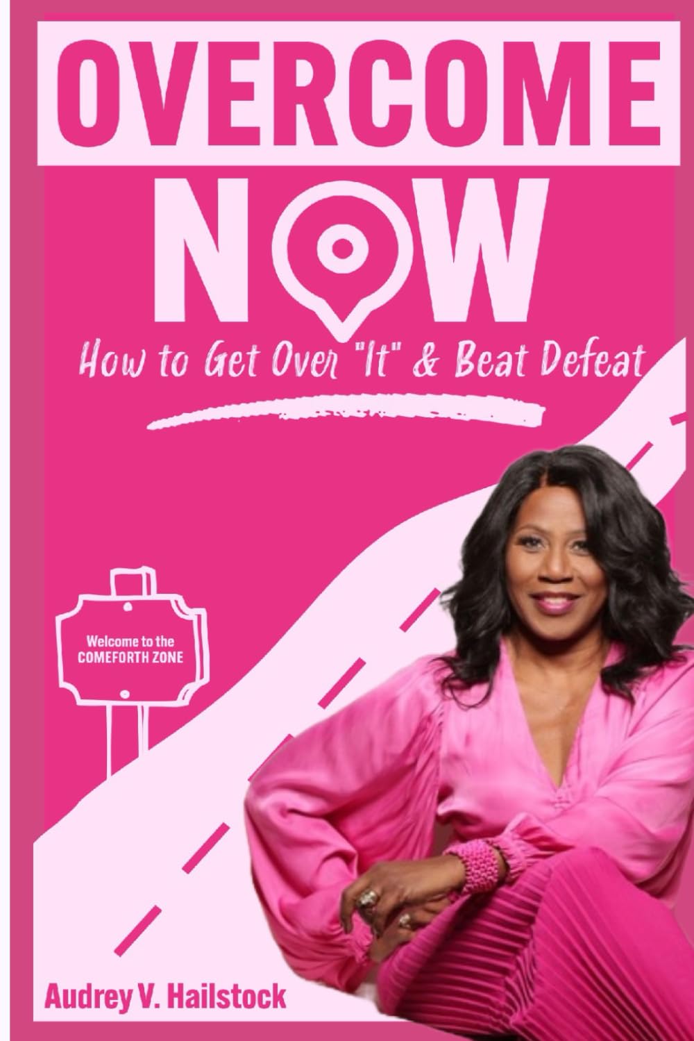 Overcome NOW: How to Get Over "It" & Beat Defeat