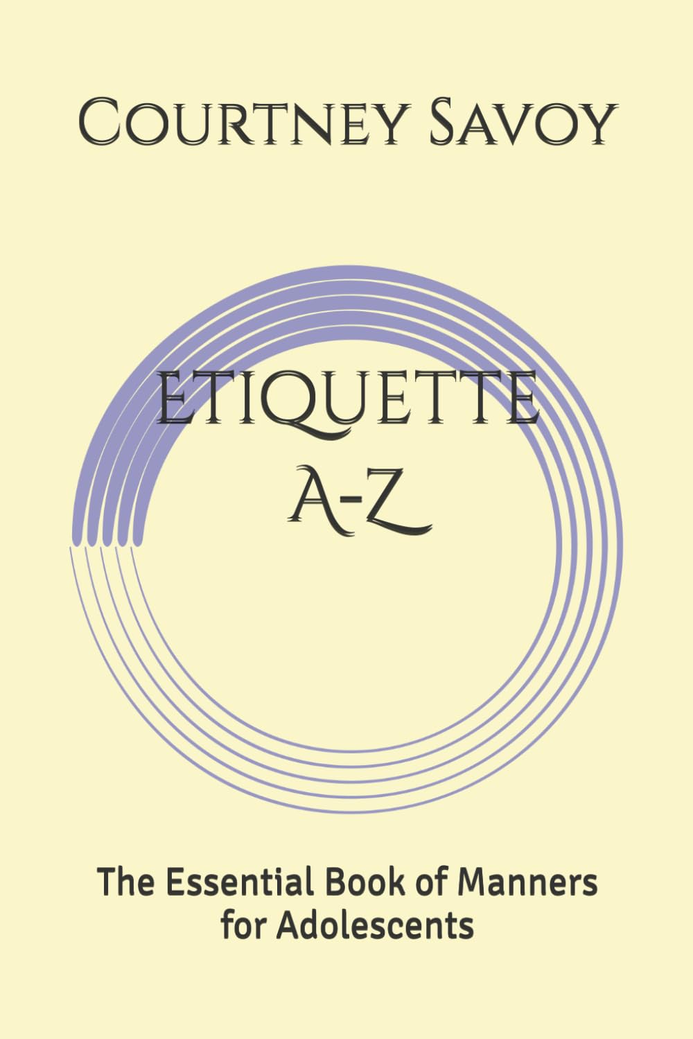 Etiquette A-Z: The Essential Guide to Manners for Adolescents