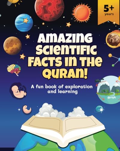 Amazing Scientific Facts in the Quran. A Fun Book of Exploration and Learning for Children of age 5 years + - 2826