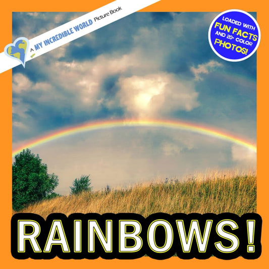 Rainbows!: A My Incredible World Picture Book for Children (My Incredible World: Nature and Animal Picture Books for Children) - 4740