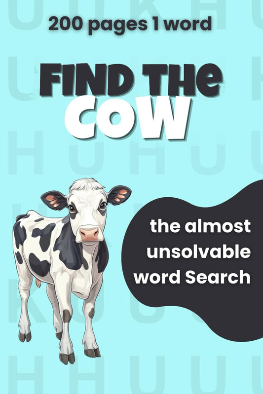 Find the Cow: The almost unsolvable word search. Find the only COW on 200 pages. Perfect as a humorous gift for puzzle masters, bored colleagues and kids who need keeping busy. - 3474