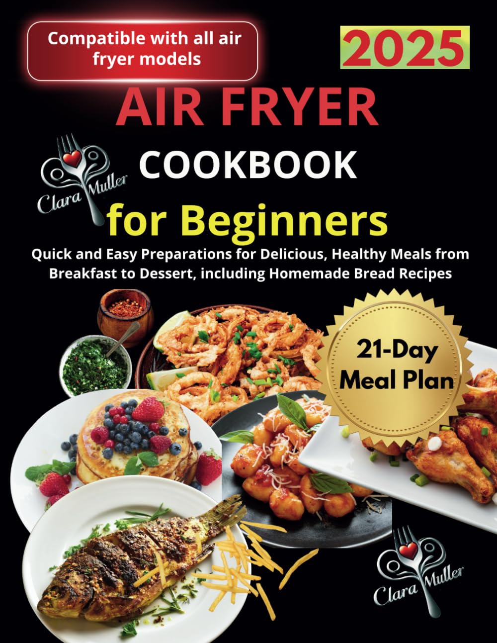 Air Fryer Cookbook for Beginners: Quick and Easy Preparations for Delicious, Healthy Meals from Breakfast to Dessert, including Homemade Bread Recipes - 9862