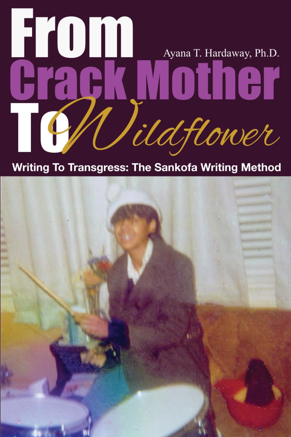 From Crack Mother To Wildflower: Writing to Transgress: the Sankofa Writing Method