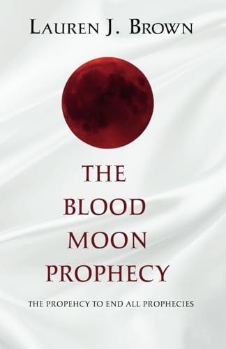 The Blood Moon Prophecy: The Prophecy to End All Prophecies