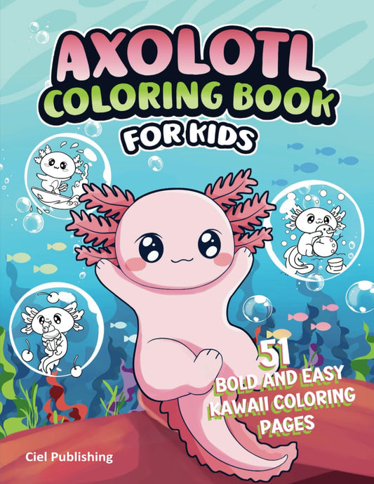 Axolotl Coloring Book for Kids: 51 Bold and Easy Kawaii Coloring Pages: Includes Over 51 Curious Facts and Unique Cute Illustrations, Gifts For Current or Future Pet Owners (Axolotl Books)
