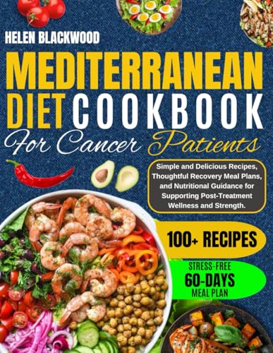 mediterranean diet cookbook for cancer patients (Colored Edition): Simple and Delicious Recipes, Thoughtful Recovery Meal Plans, and Nutritional ... and Strength. (Mediterranean Lifestyle) - 9239