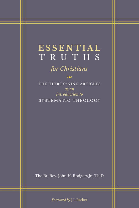 Essential Truths for Christians: The Thirty-Nine Articles as an Introduction to Systematic Theology