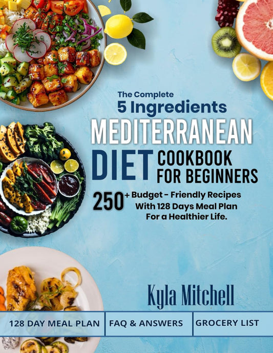 The Complete 5 Ingredients Mediterranean Diet Cookbook For Beginners - 8808