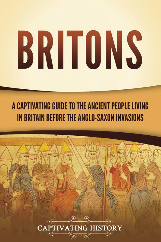 Britons: A Captivating Guide to the Ancient People Living in Britain Before the Anglo-Saxon Invasions (Exploring England's Past) - 3591