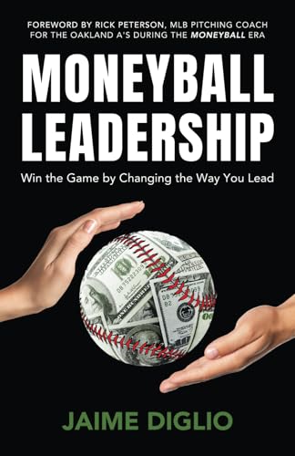 Moneyball Leadership: Win the Game by Changing the Way You Lead - 5899