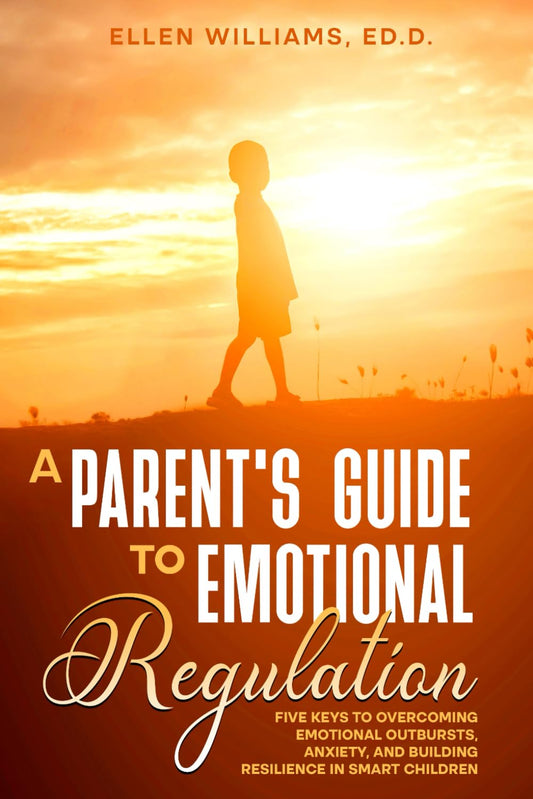 A Parent's Guide to Emotional Regulation: Five Keys to Overcoming Emotional Outbursts, Anxiety, and Building Resilience in Smart Children - 3934