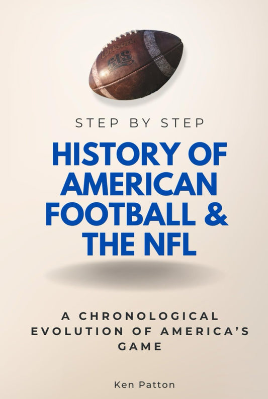 History of American Football & the NFL Step by Step: A Chronological Evolution of America’s Game (Step By Step Subject Guides) - 8760