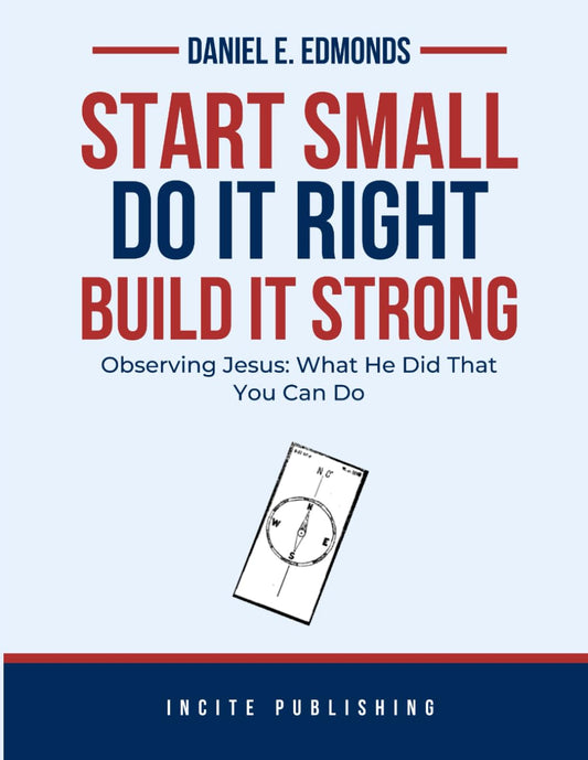 Start Small, Do It Right, Build It Strong!: Observing Jesus: What He Did That You Can Do
