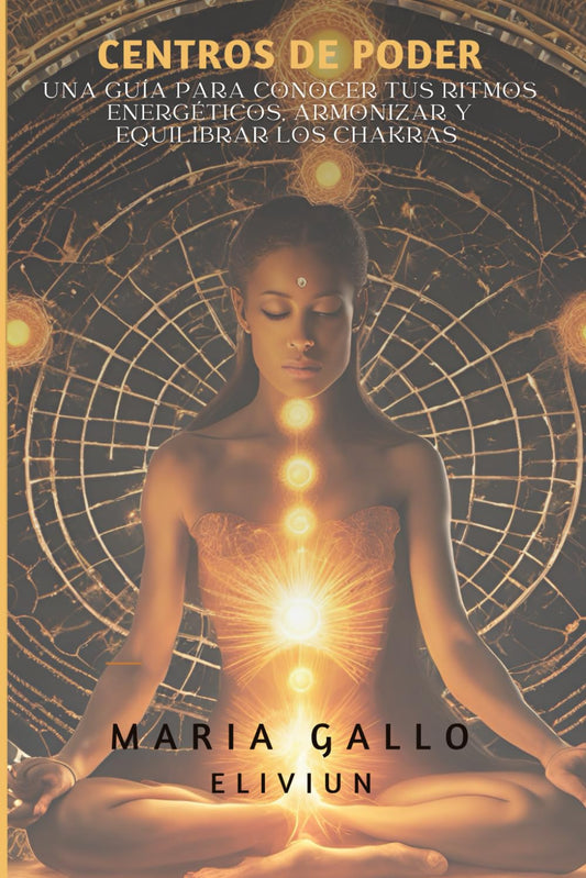 CENTROS DE PODER: Una guía para conocer tus ritmos energéticos, armonizar y equilibrar los chakras (Spanish Edition) - 8288