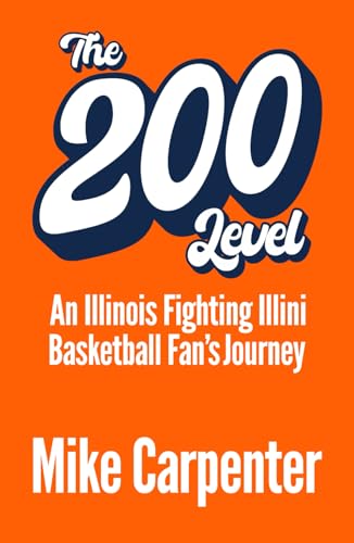 The 200 Level: An Illinois Fighting Illini Basketball Fan's Journey - 7835