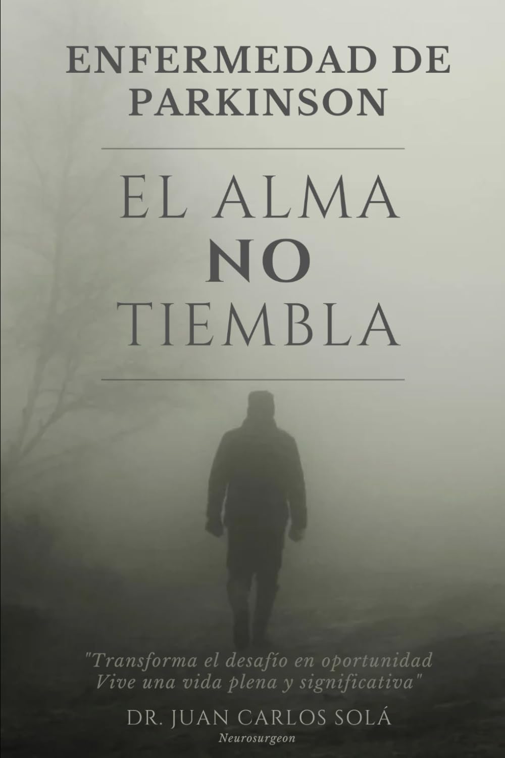EL ALMA NO TIEMBLA: " La más completa guía para pacientes con enfermedad de Parkinson, transforma el miedo y la incertidumbre en un camino claro hacia la resiliencia" (Spanish Edition) - 7858