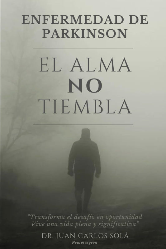 EL ALMA NO TIEMBLA: " La más completa guía para pacientes con enfermedad de Parkinson, transforma el miedo y la incertidumbre en un camino claro hacia la resiliencia" (Spanish Edition) - 7858