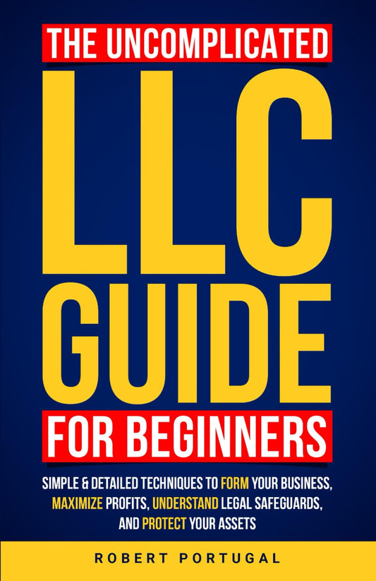 THE UNCOMPLICATED LLC GUIDE FOR BEGINNERS: SIMPLE & DETAILED TECHNIQUES TO FORM YOUR BUSINESS, MAXIMIZE PROFITS, UNDERSTAND LEGAL SAFEGUARDS, AND PROTECT YOUR ASSETS - 1926