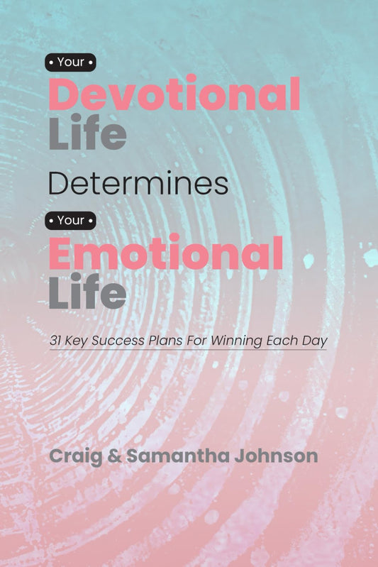 Your Devotional Life Determines Your Emotional Life: 31 Key Success Plans For Winning Each Day - 2063