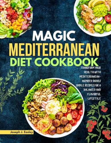 MAGIC MEDITERRANEAN DIET COOKBOOK: Transform Your Health with Mediterranean-Inspired Dishes Simple Recipes for a Balanced and Flavorful Lifestyle" - 961