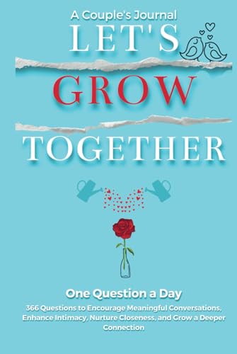 Let's Grow Together - A Couples Journal: 366 Questions to Encourage Meaningful Conversations, Enhance Intimacy, Nurture Closeness and Grow a Deeper Connection. - 7392