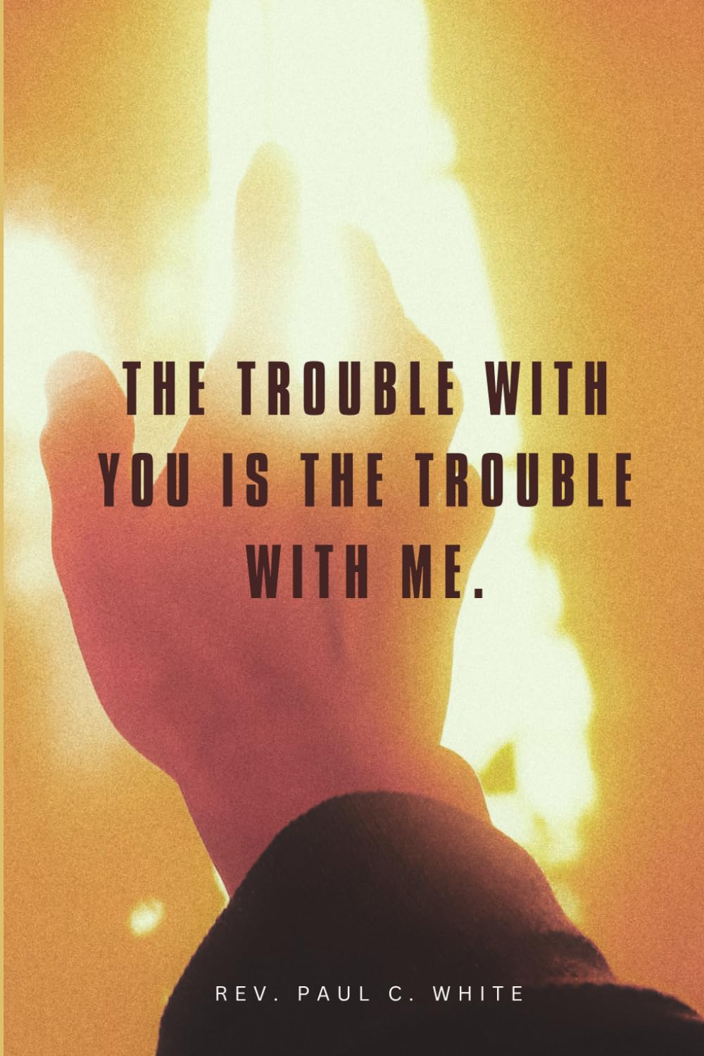 The Trouble with You is the Trouble with Me