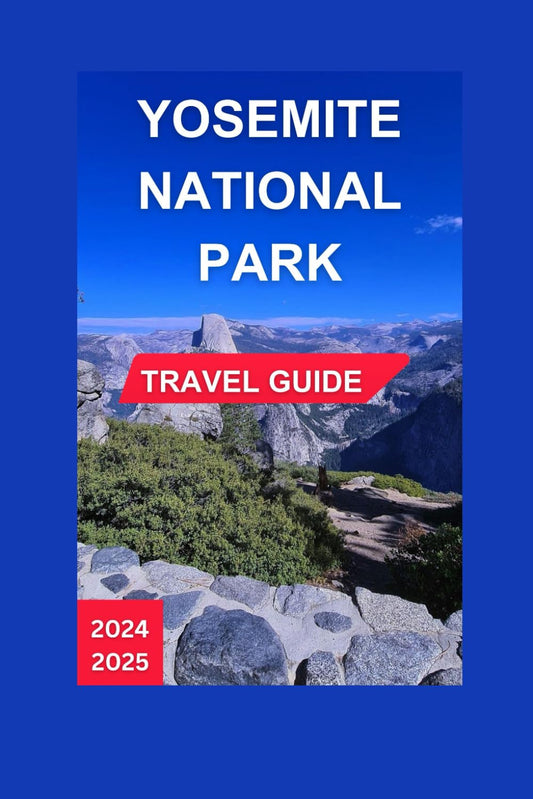 YOSEMITE NATIONAL PARK TRAILS TRAVEL GUIDE 2024-2025: The Majestic Sierra Nevada Mountains of California With Fresh View of Old Sequoias, Soaring ... With Map & Images (Total Adventure Guide) - 1413