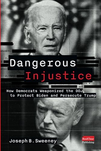Dangerous Injustice: How Democrats Weaponized DOJ to Protect Biden and Persecute Trump - 4797