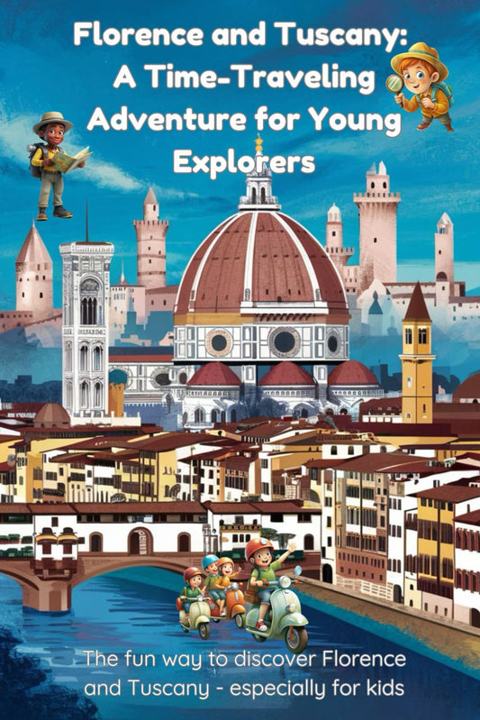 Florence and Tuscany: A Time-Traveling Adventure for Young Explorers: The fun way to discover Florence and Tuscany - especially for kids - 859