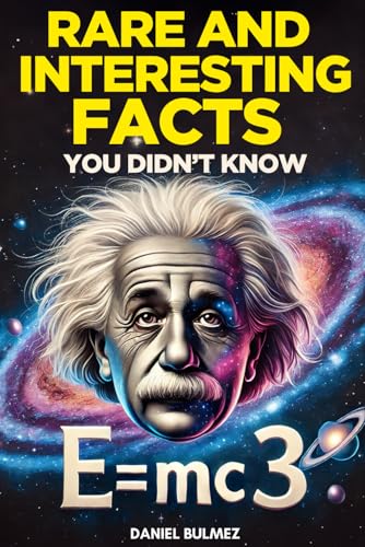 Rare and Interesting Facts You Didn’t Know: Thousands of Mind Blowing Facts for Curious Minds on History, Science, Technology, Culture and More.