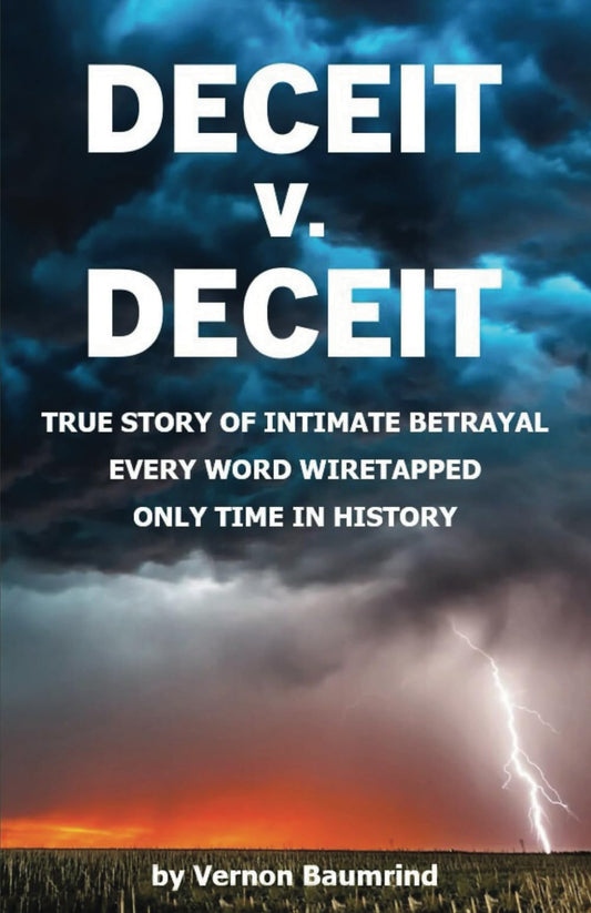 DECEIT V. DECEIT: TRUE STORY OF INTIMATE BETRAYAL EVERY WORD WIRETAPPED ONLY TIME IN HISTORY