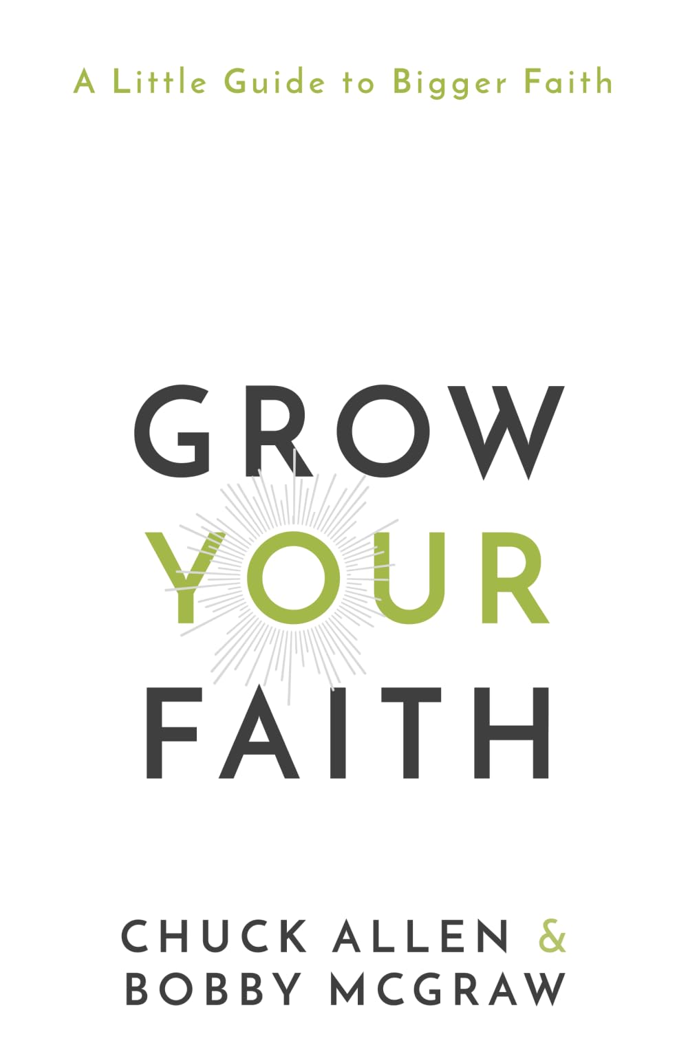 Grow Your Faith: A Little Guide to Bigger Faith