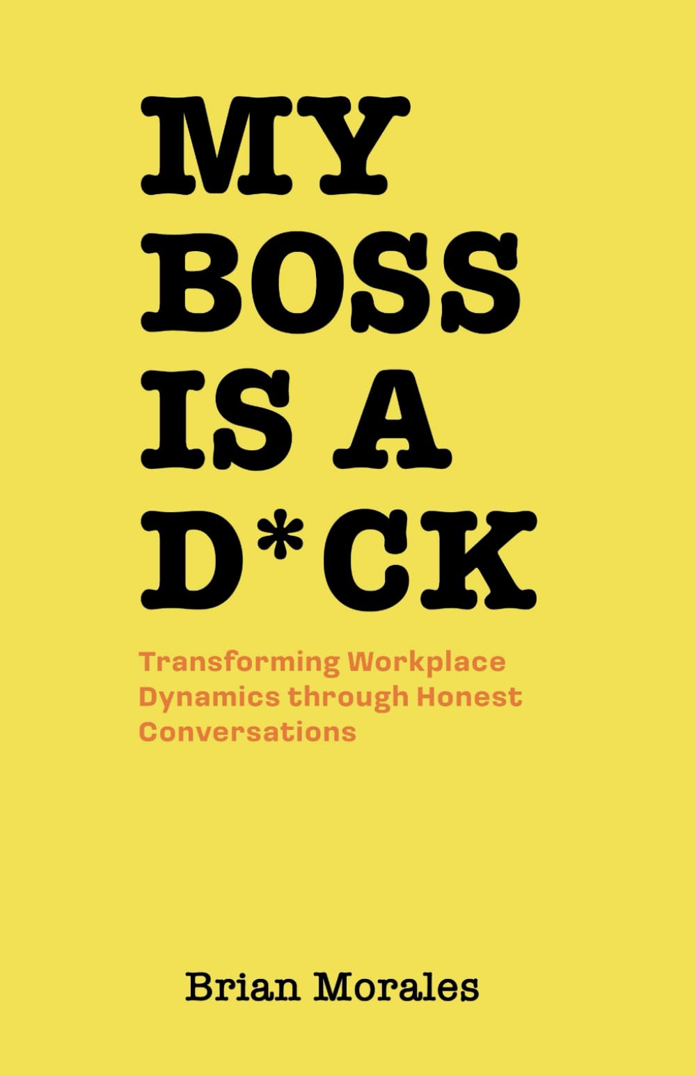 My Boss is a D*ck: Transforming Workplace Dynamics Through Honest Conversations