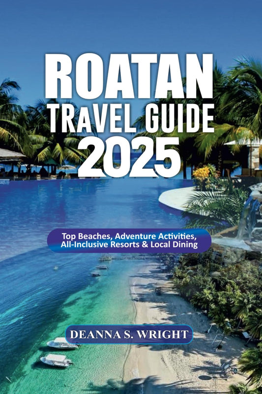ROATAN TRAVEL GUIDE 2025: Top Beaches, Adventure Activities, All-Inclusive Resorts & Local Dining - 4671