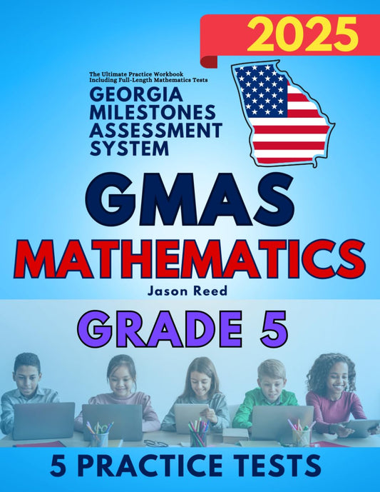 Georgia Milestones Assessment System (GMAS) Mathematics Test Prep Grade 5: The Ultimate Practice Workbook Including Full-Length Mathematics Tests (GMAS Test Prep Grade 5) - 8225