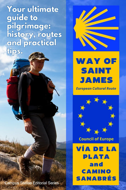 VÍA DE LA PLATA and CAMINO SANABRÉS: a Pilgrim’s Guide to the CAMINO DE SANTIAGO: Your ultimate guide to pilgrimage: history, routes and practical tips (Campus Stellae Editorial Series)