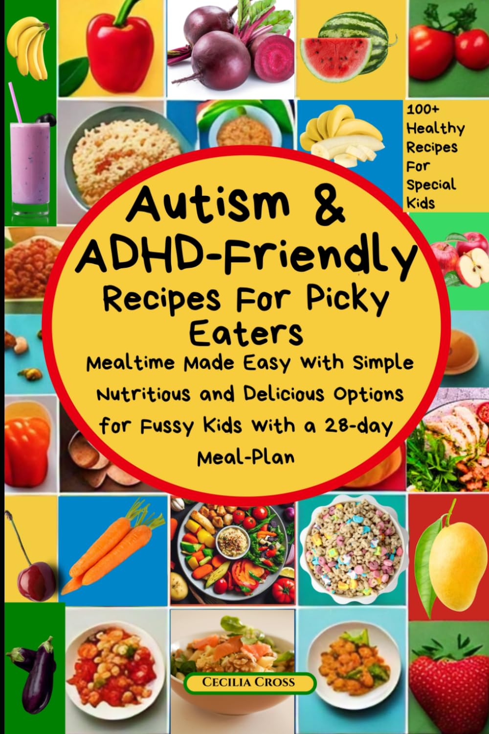 Autism and ADHD Friendly Recipes For Picky Eaters: Mealtime Made Easy with Simple Nutritious and Delicious Options for Fussy Kids (Autism and ADHD Series) - 9615