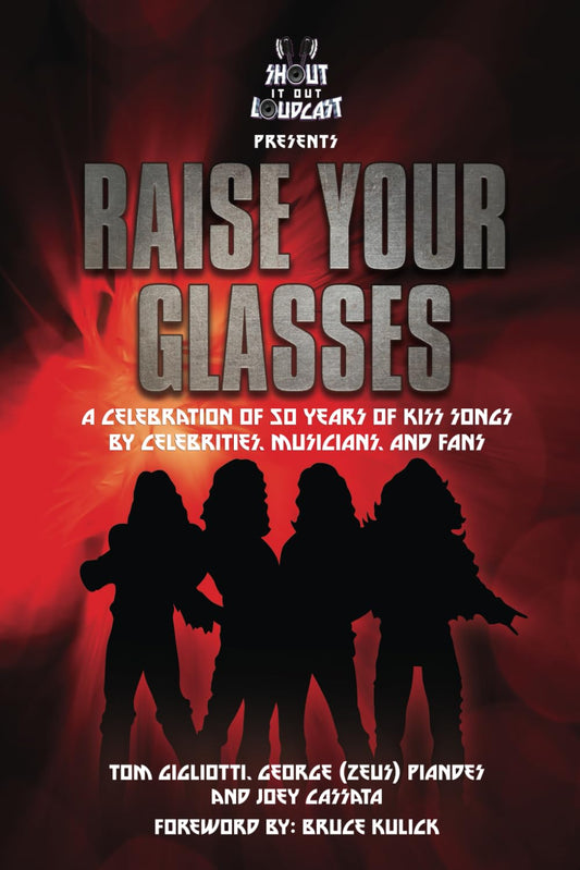 RAISE YOUR GLASSES: A Celebration of 50 years of KISS songs by Celebrities, Musicians, and Fans - 7949