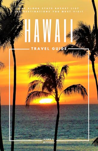 Hawaii Travel Guide: The Aloha State Bucket List: 100 Destinations You Must Visit (Travel Guides By DLM) - 9309