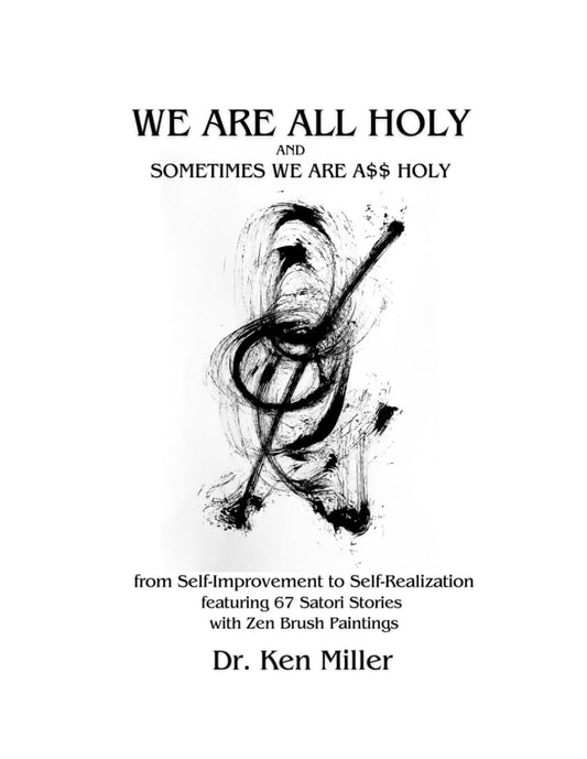 We Are All Holy and Sometimes We Are A$$ Holy: from Self-Improvement to Self-Realization featuring 67 Satori Stories with Zen Brush Paintings - 9560
