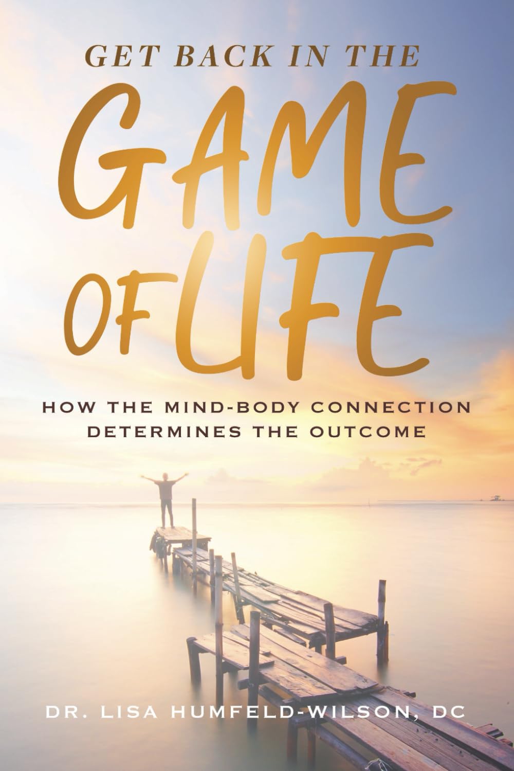 Get Back In The Game of Life: How The Mind-Body Connection Determines The Outcome