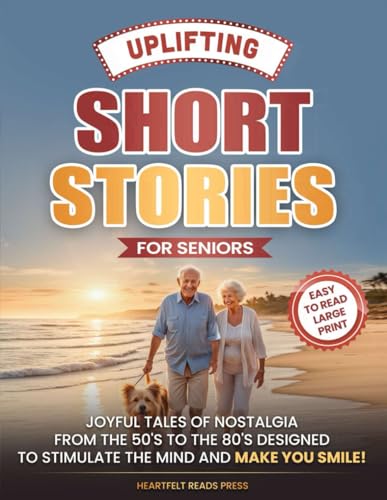 Uplifting Short Stories for Seniors: Large Print, Easy to Read, Joyful Tales of Nostalgia from the 50's to the 80's, to Stimulate the Mind, and Make You Smile - 7435