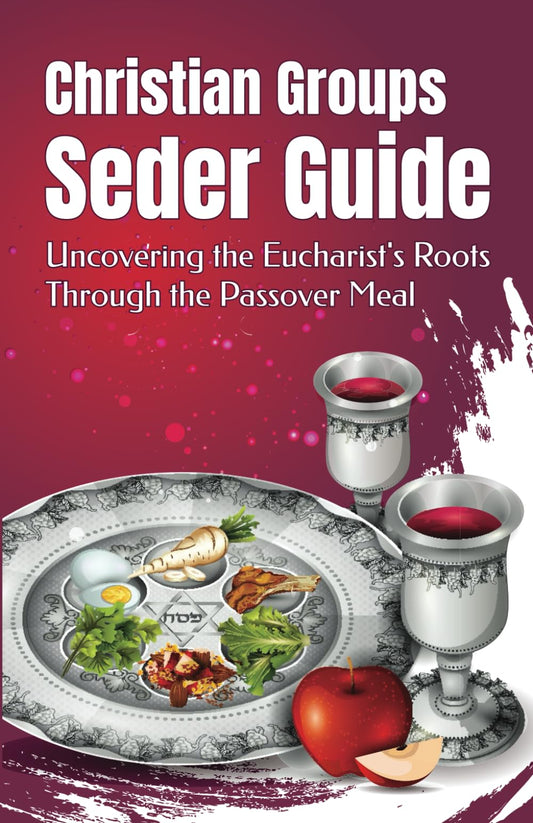 Christian Groups Seder Guide: Uncovering the Eucharist's Roots Through the Passover Meal - 1732