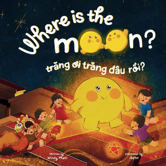 Where is the Moon? Trăng ơi, trăng đâu rồi? A bilingual Vietnamese-English book for kids toddlers children (Learn Vietnamese) - 1613