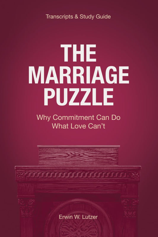 The Marriage Puzzle: Why Commitment Can Do What Love Can’t [Sermon Transcripts & Study Guide] - 8613