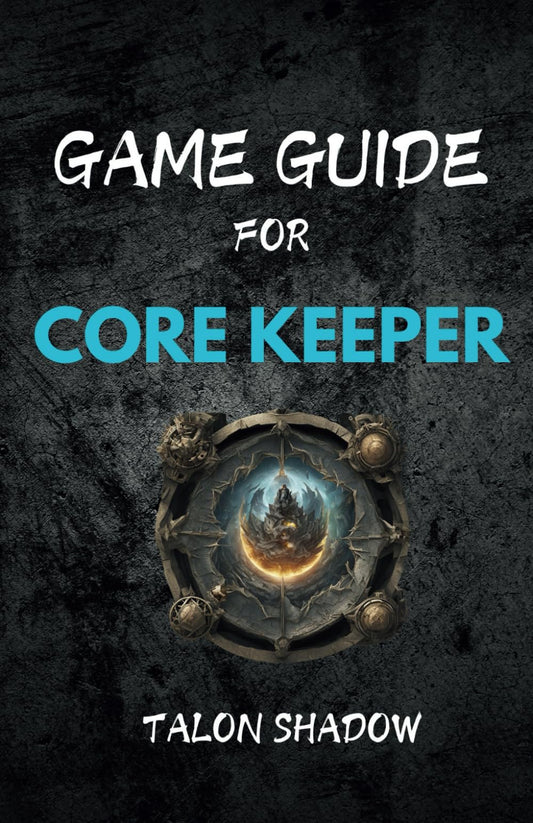 GAME GUIDE FOR CORE KEEPER: Comprehensive Walkthrough, Exploration and Biomes, Combat Strategies and Boss Battles - 6329