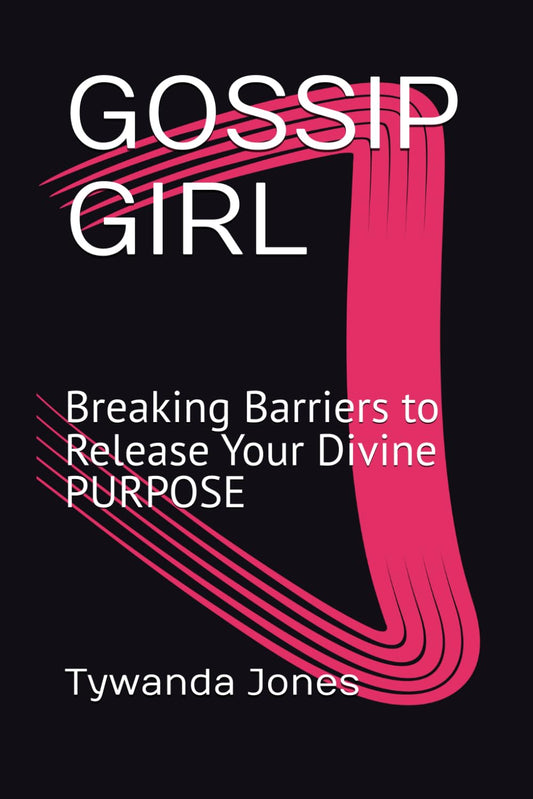 GOSSIP GIRL: Breaking Barriers to Release Your Divine PURPOSE - 1729