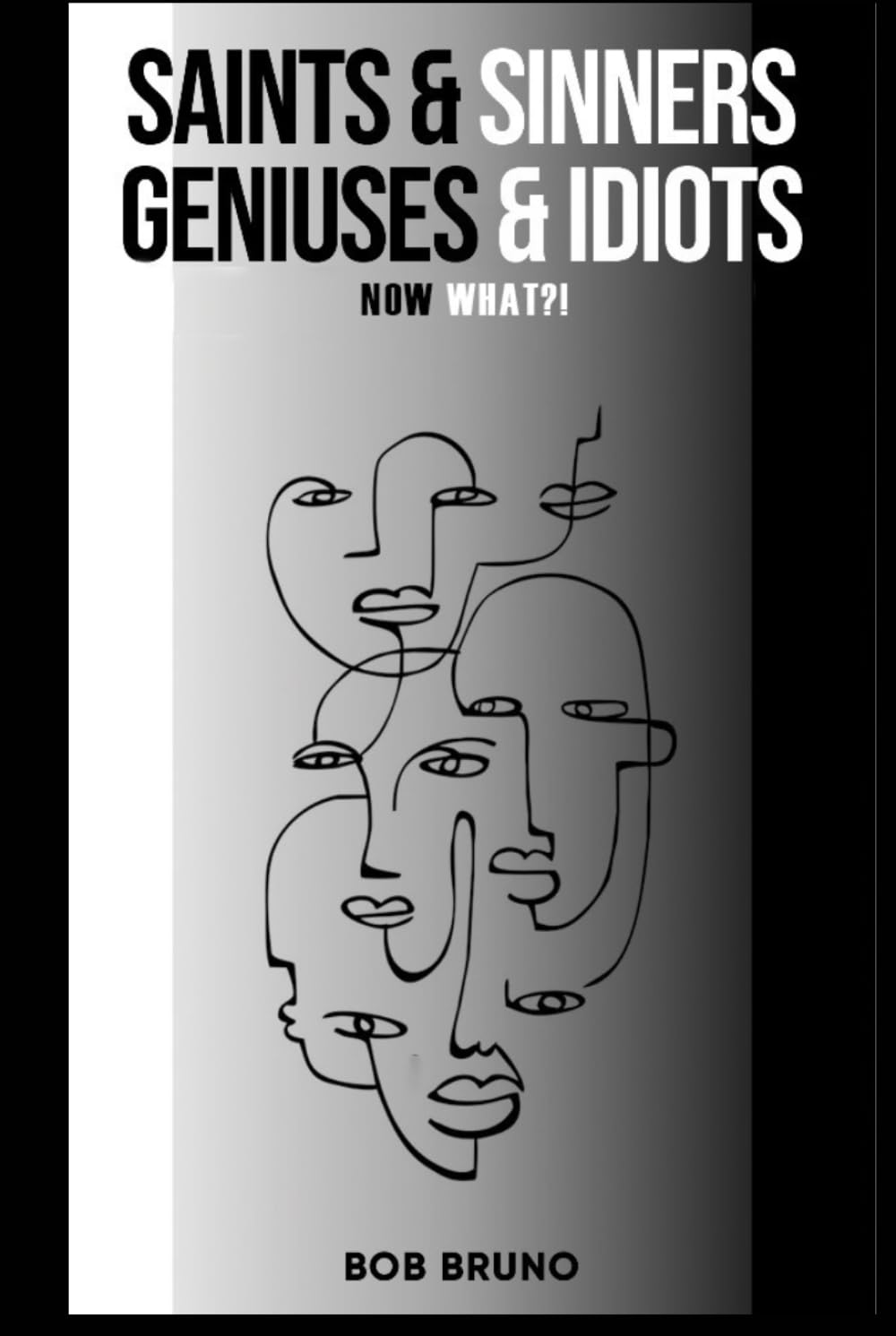 Saints & Sinners, Geniuses & Idiots: Now What!?