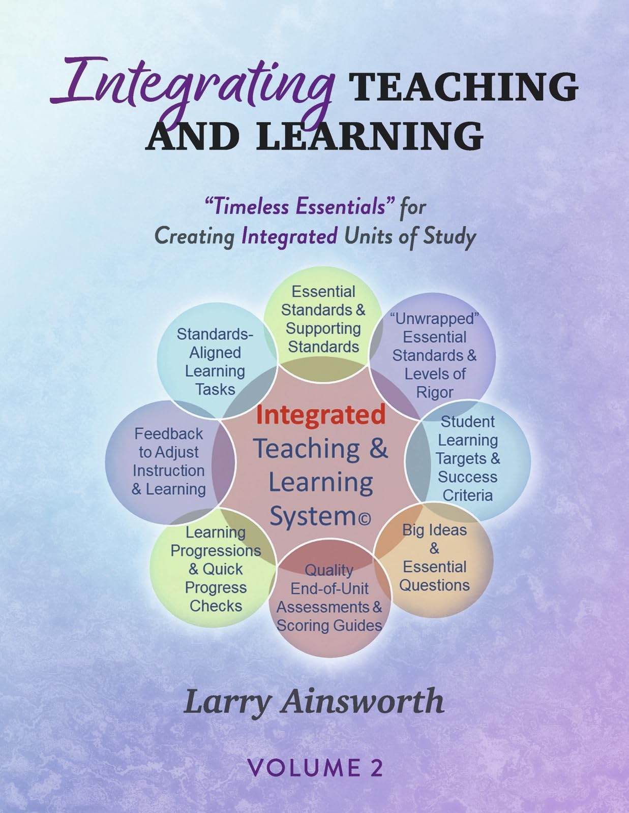 Integrating Teaching and Learning: “Timeless Essentials” for Creating Integrated Units of Study, Volume 2